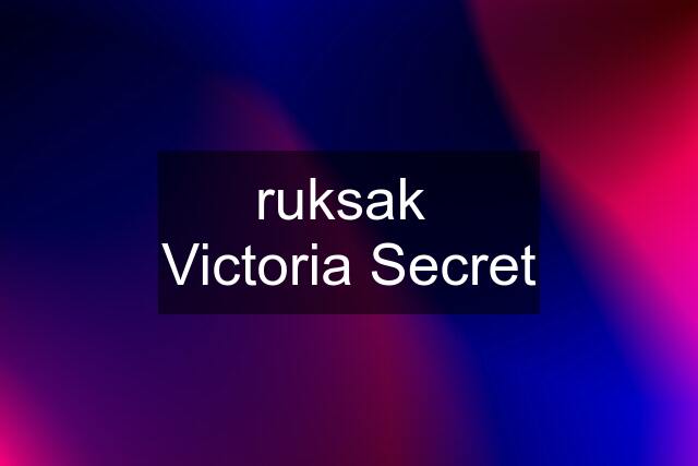 ruksak  Victoria Secret