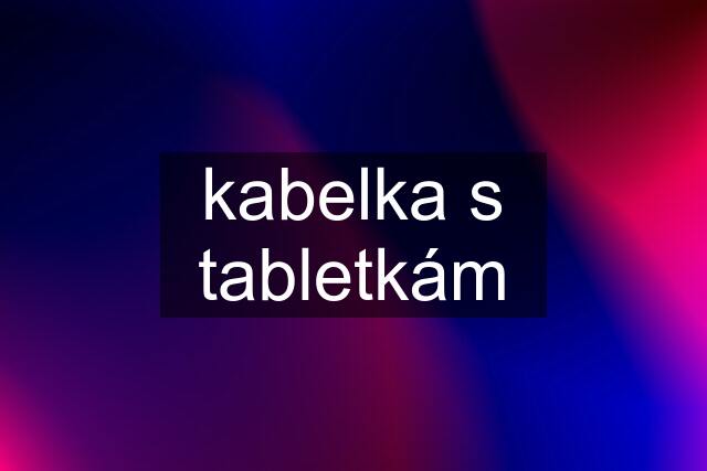 kabelka s tabletkám