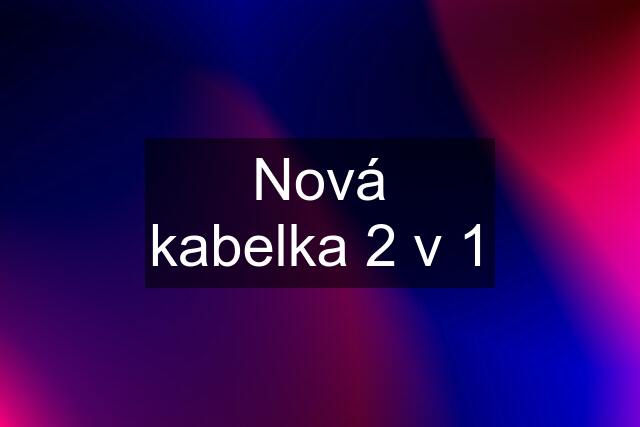 Nová kabelka 2 v 1