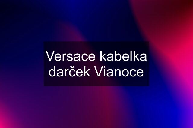 Versace kabelka darček Vianoce