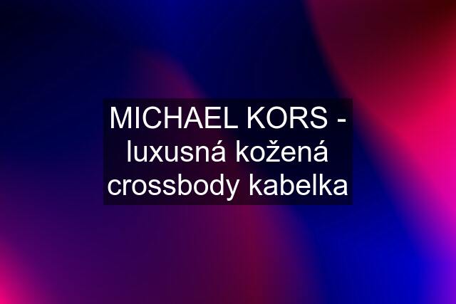 MICHAEL KORS - luxusná kožená crossbody kabelka