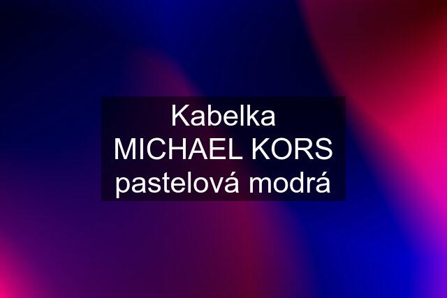 Kabelka MICHAEL KORS pastelová modrá