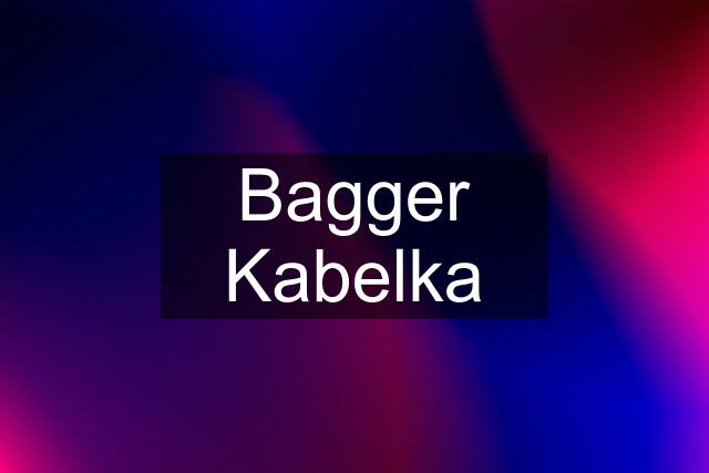 Bagger Kabelka