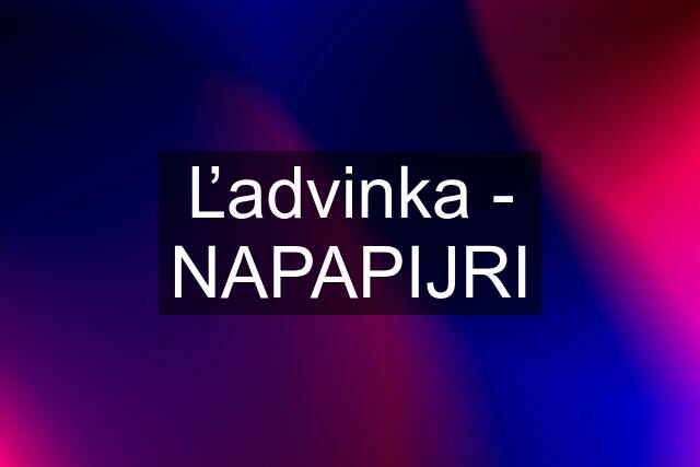 Ľadvinka - NAPAPIJRI