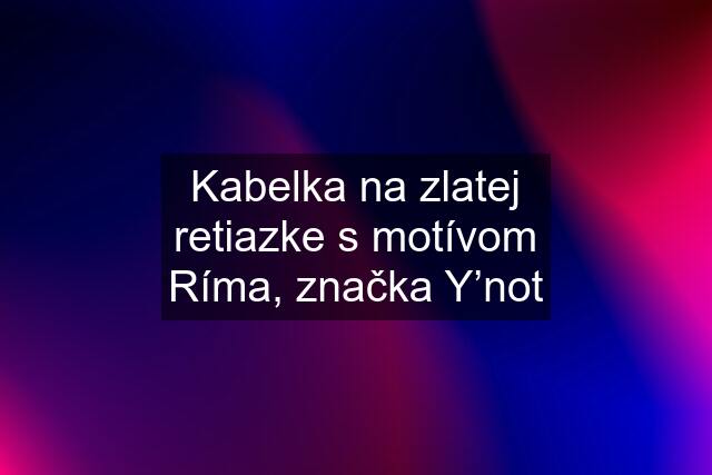 Kabelka na zlatej retiazke s motívom Ríma, značka Y’not