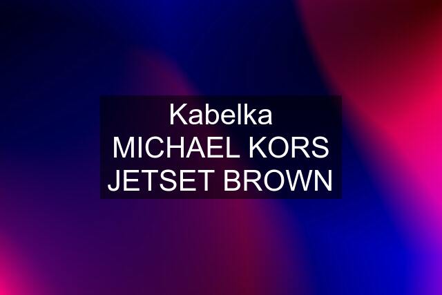 Kabelka MICHAEL KORS JETSET BROWN