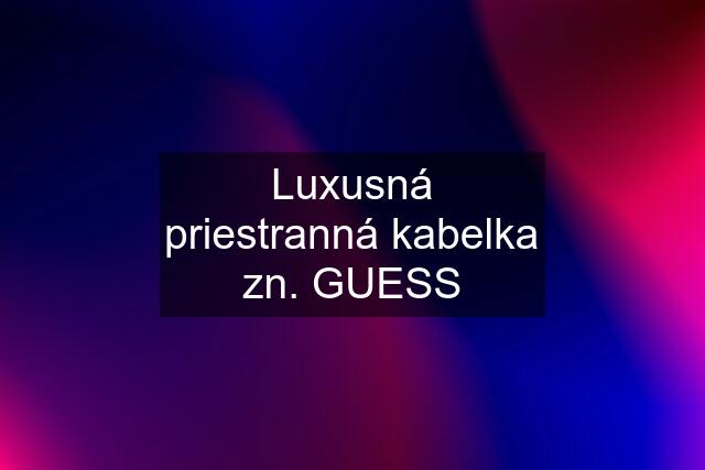 Luxusná priestranná kabelka zn. GUESS