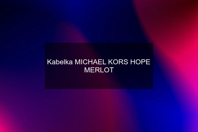 Kabelka MICHAEL KORS HOPE MERLOT