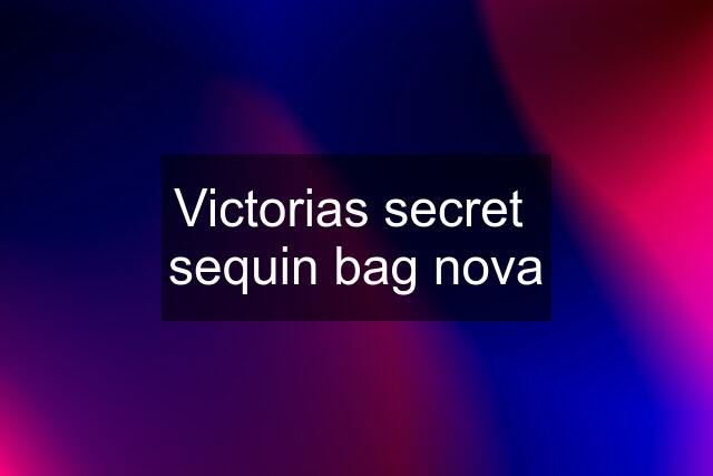 Victorias secret  sequin bag nova