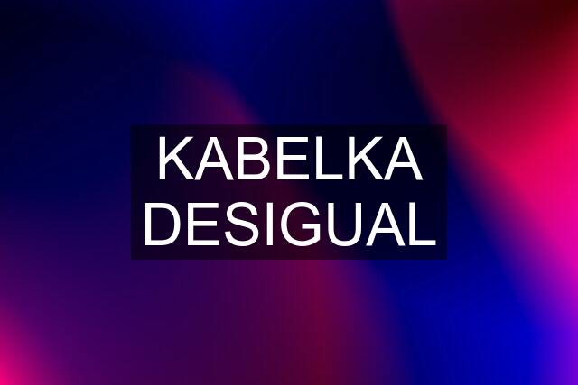 KABELKA DESIGUAL