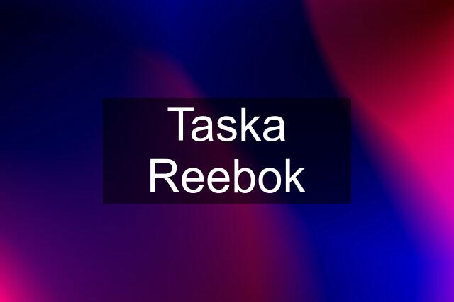 Taska Reebok