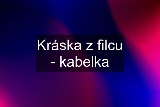 Kráska z filcu - kabelka