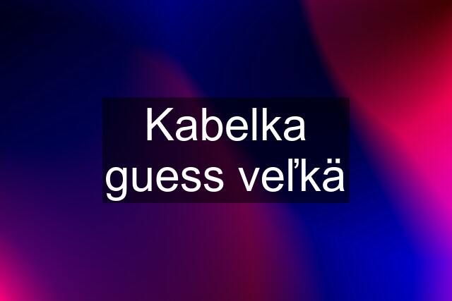 Kabelka guess veľkä