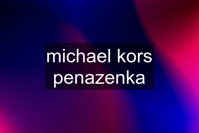 michael kors penazenka