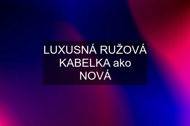 LUXUSNÁ RUŽOVÁ KABELKA ako NOVÁ