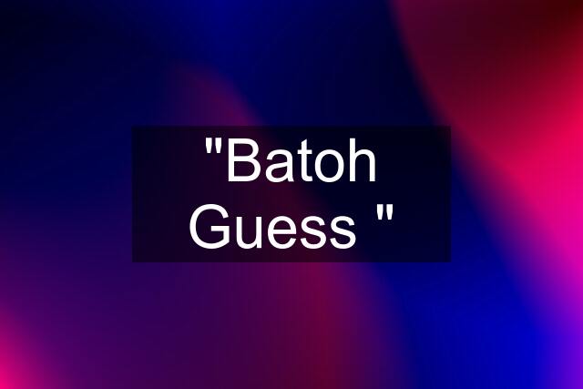 "Batoh Guess "