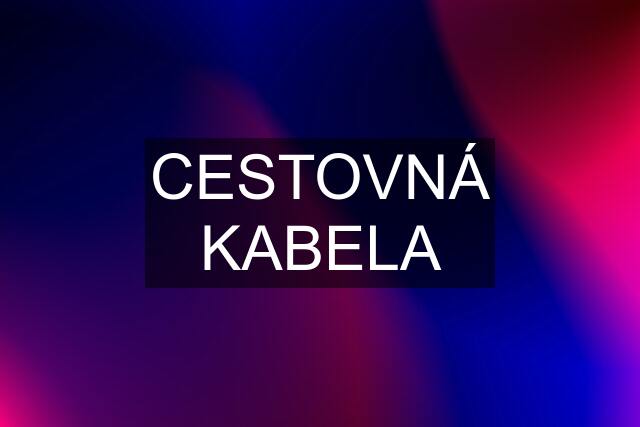 CESTOVNÁ KABELA