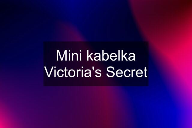 Mini kabelka Victoria's Secret