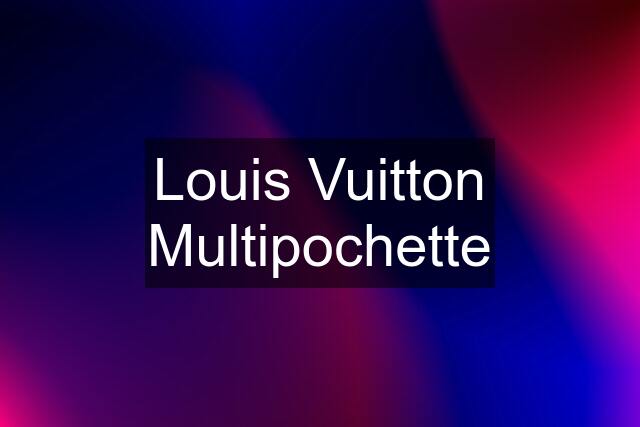 Louis Vuitton Multipochette