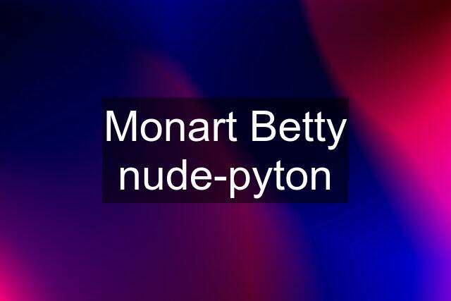 Monart Betty nude-pyton