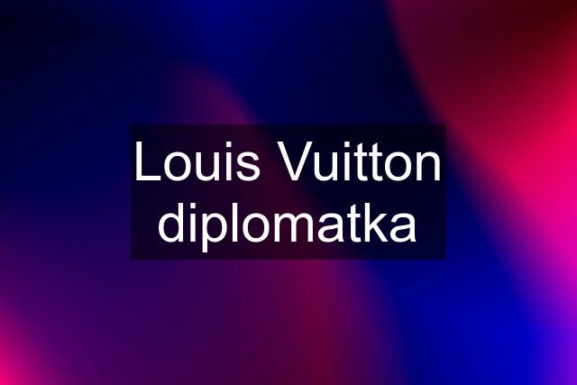 Louis Vuitton diplomatka