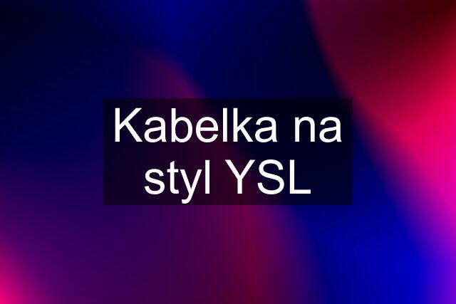 Kabelka na styl YSL