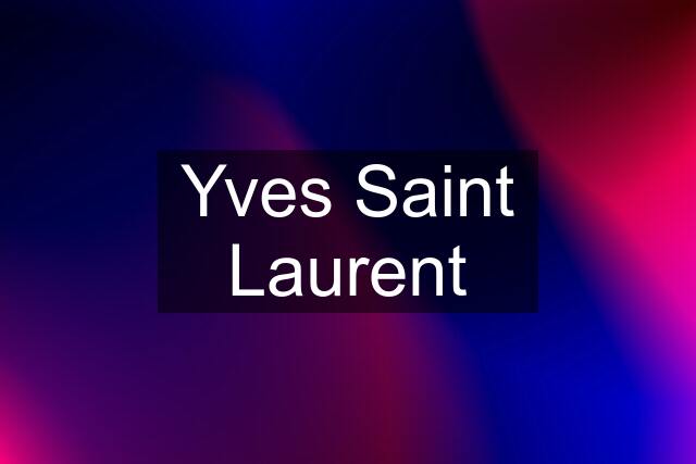 Yves Saint Laurent