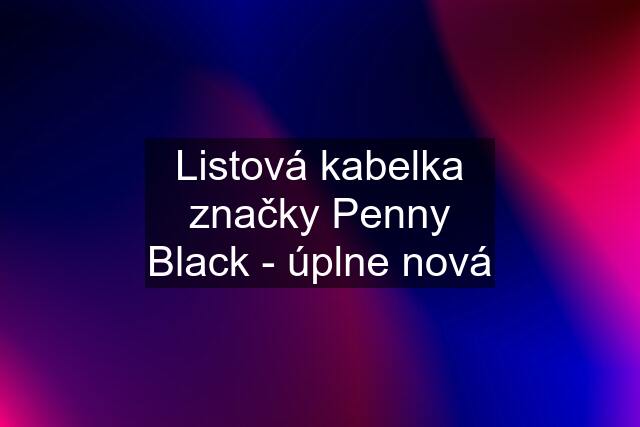 Listová kabelka značky Penny Black - úplne nová