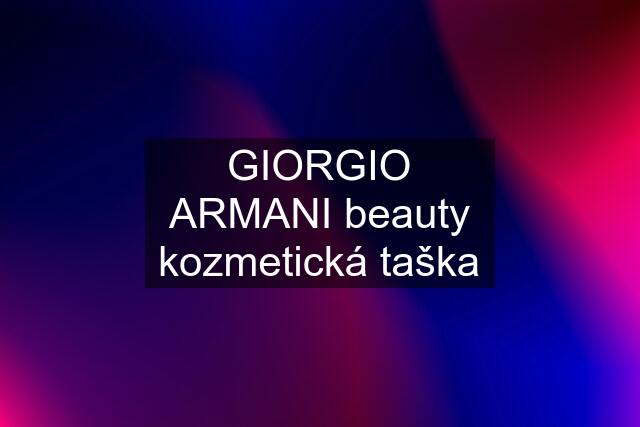 GIORGIO ARMANI beauty kozmetická taška