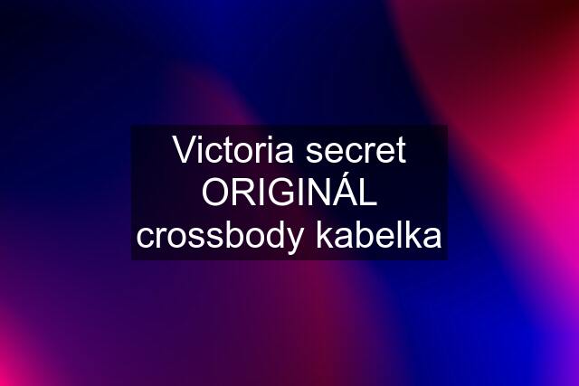 Victoria secret ORIGINÁL crossbody kabelka