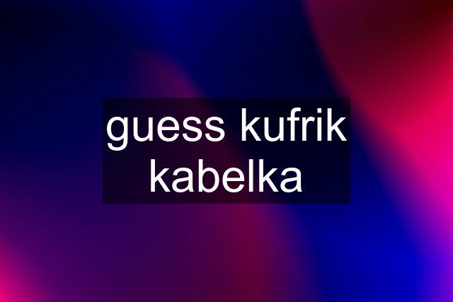 guess kufrik kabelka