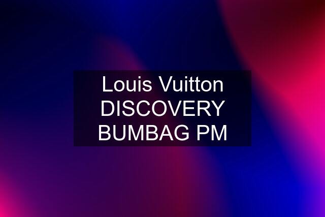 Louis Vuitton DISCOVERY BUMBAG PM