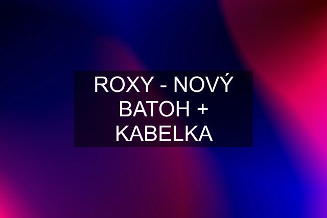 ROXY - NOVÝ BATOH + KABELKA