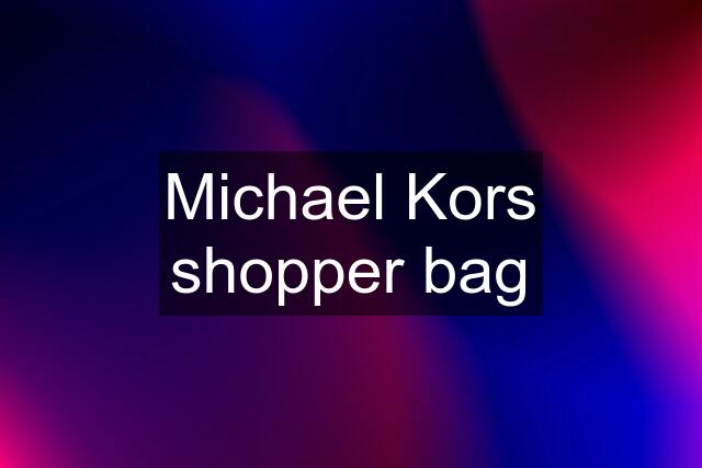 Michael Kors shopper bag