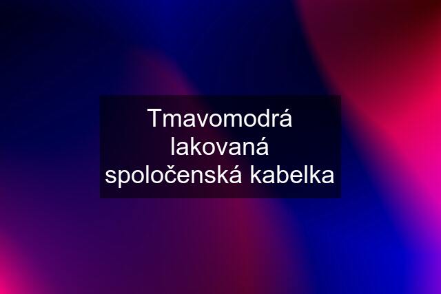 Tmavomodrá lakovaná spoločenská kabelka