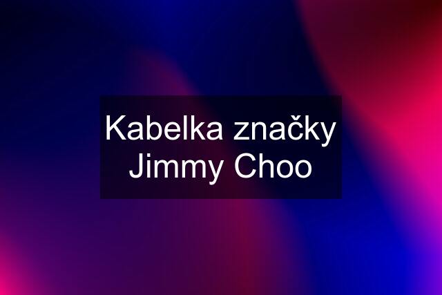 Kabelka značky Jimmy Choo