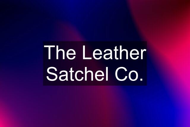 The Leather Satchel Co.