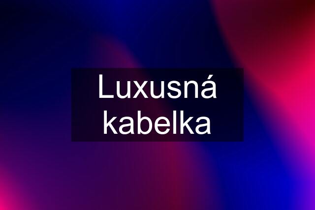 Luxusná kabelka