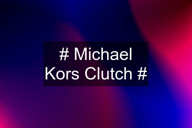 # Michael Kors Clutch #