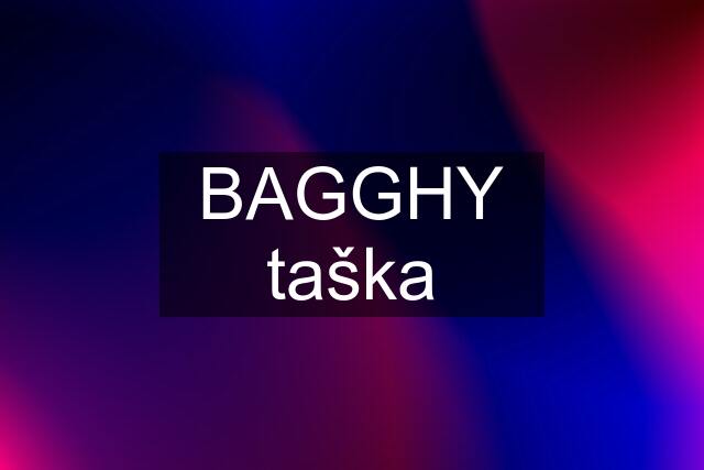 BAGGHY taška