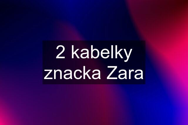 2 kabelky znacka Zara