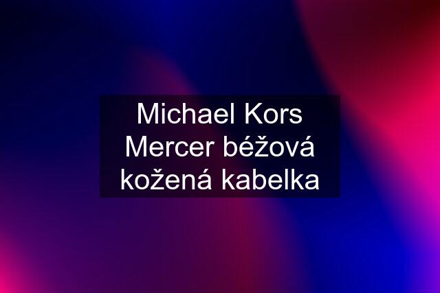 Michael Kors Mercer béžová kožená kabelka