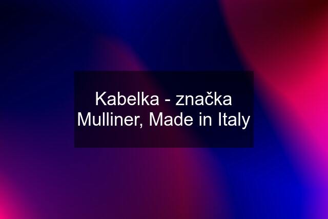 Kabelka - značka Mulliner, Made in Italy