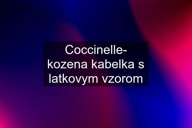 Coccinelle- kozena kabelka s latkovym vzorom