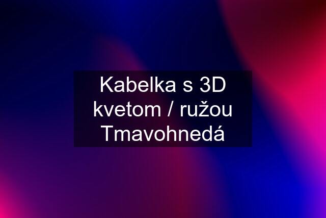 Kabelka s 3D kvetom / ružou Tmavohnedá