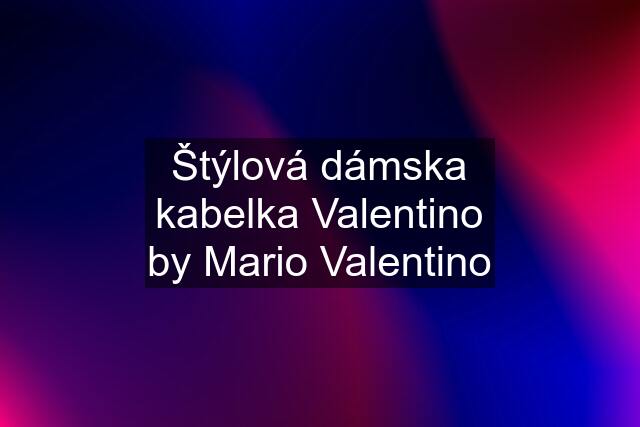 Štýlová dámska kabelka Valentino by Mario Valentino