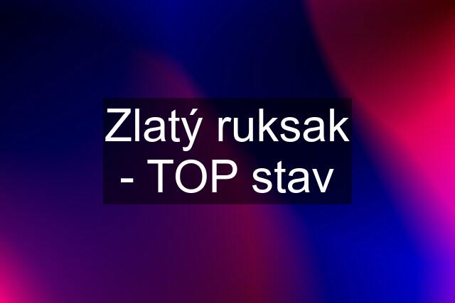 Zlatý ruksak - TOP stav