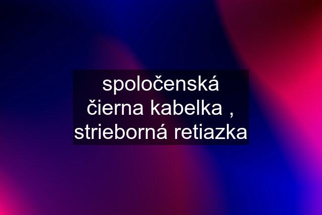 spoločenská čierna kabelka , strieborná retiazka