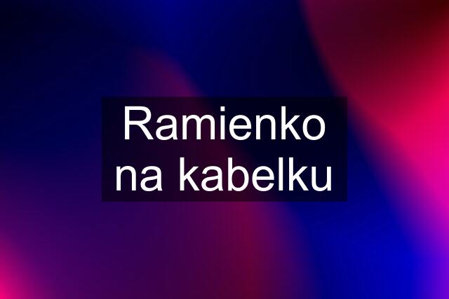 Ramienko na kabelku