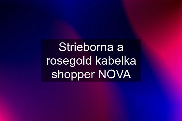 Strieborna a rosegold kabelka shopper NOVA